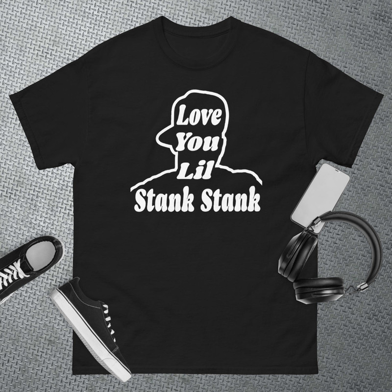 Love You Lil Stank Stank Seanfogelson513 That One Mailman T-shirt.jpg
