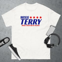 miss terry make nick mean again apparel t-shirt