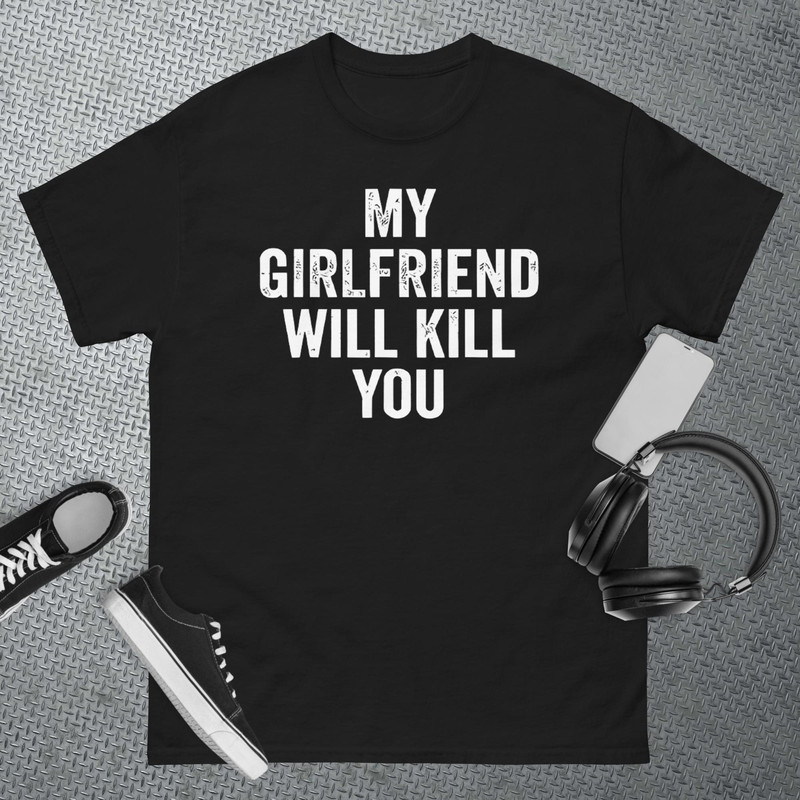 My Girlfriend Will Kill You T-Shirt 1.jpg