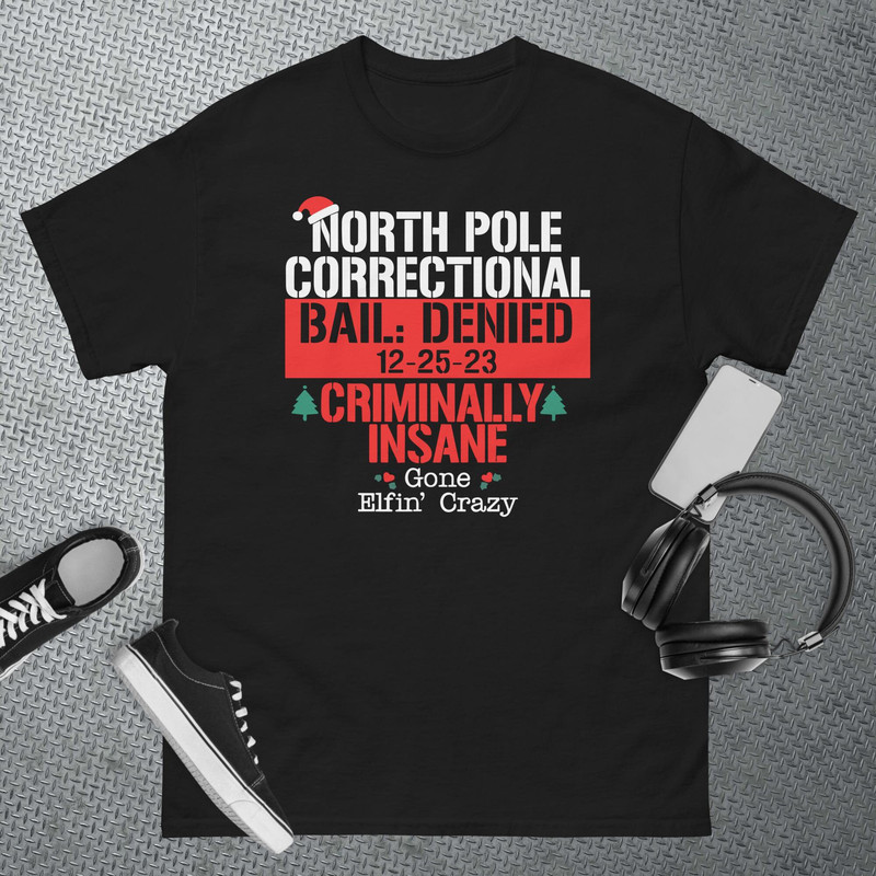North Pole Correctional Bail Denied Criminally Insane Gone T-Shirt.jpg