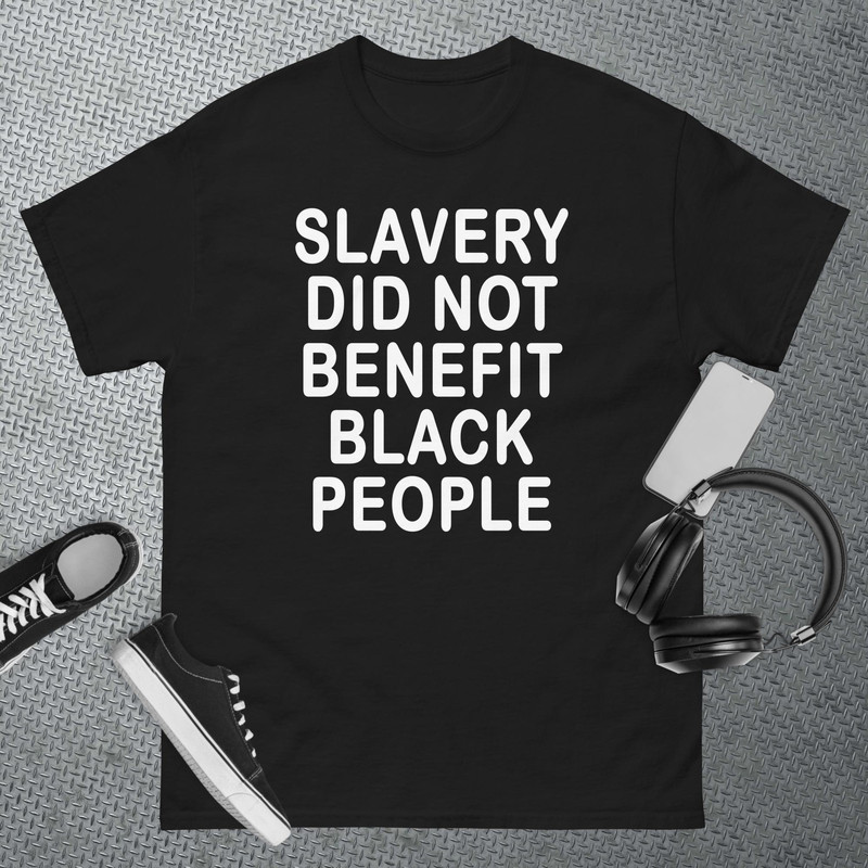 Slavery Did Not Benefit Black People T-Shirt.jpg