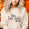 Yes I'm Cold Me 247 Sweatshirt, Christmas Shirts for Women, Funny Cold Sweatshirt, Christmas Gift Sweatshirt, Sweater Weather Sweatshirt.jpg