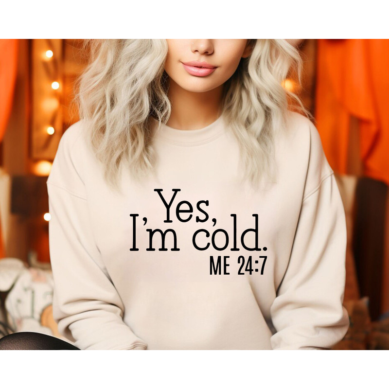 Yes I'm Cold Me 247 Sweatshirt, Christmas Shirts for Women, Funny Cold Sweatshirt, Christmas Gift Sweatshirt, Sweater Weather Sweatshirt.jpg