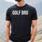 Golf Bro Tee, Golf Shirt, Golf Gift, Golf Shirt for Men, Golf Gift Shirt, Golf Group Shirt, Golfer Gifts, Golf Gear, Golfing Shirt, Golf T.jpg