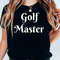 Golf Master Tee, Golf Shirt, Golf Gift, Golf Shirt for Men, Golf Gift Shirt, Golf Group Shirt, Golfer Gifts, Golf Shirt for Women, Golf Gear.jpg
