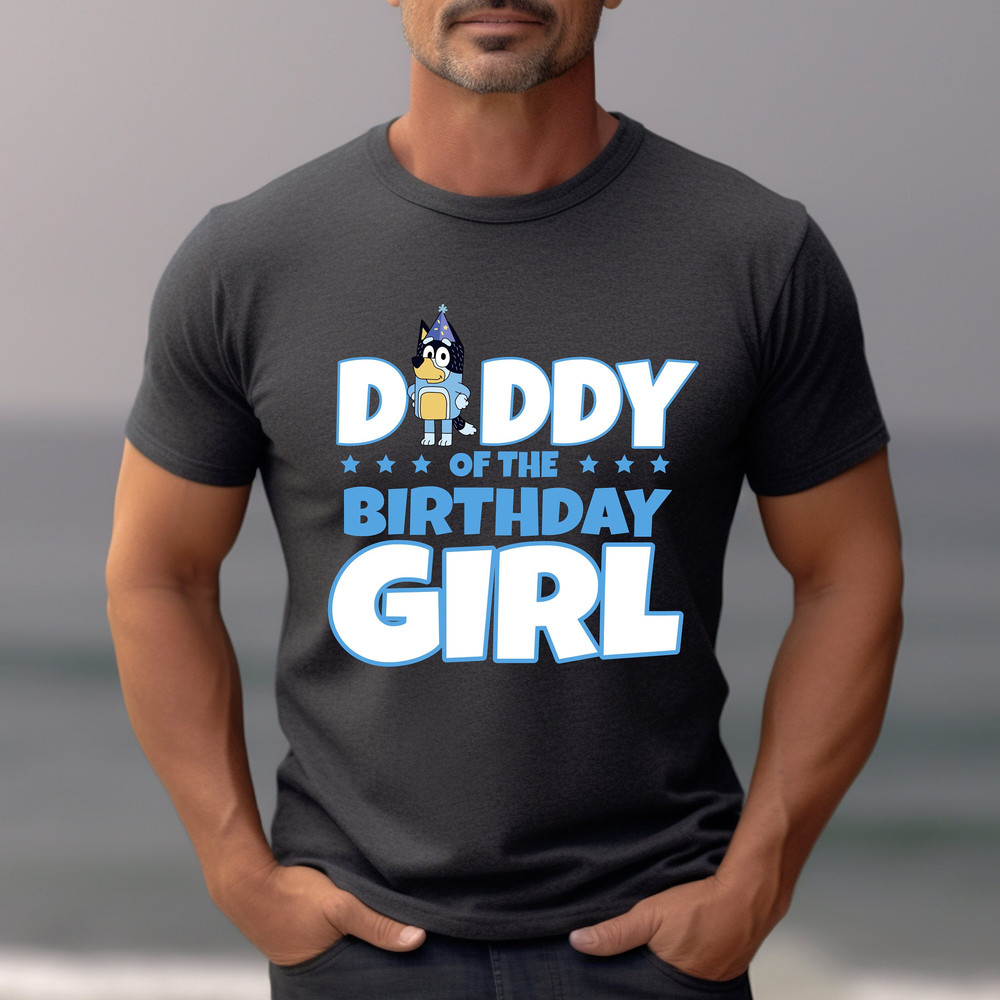 Daddy Of The Birthday Girl Bluey Shirt, Bluey Character Shirt, Bluey Heeler Family Shirt, Bluey Birthday Gift, Bluey and Bingo Tee.jpg