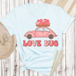love bug shirt, valentines day shirt, inspirational valentines day, happy valentines shirt, love more shirt