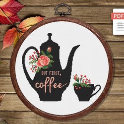 But First Coffee Cross Stitch Pattern, Kitchen Cross Stitch, Embroidery Coffee , Cup of Tea Cross Stitch Pattern