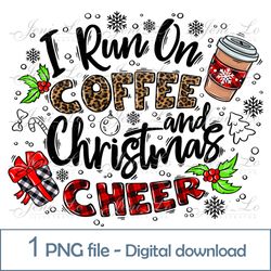 I Run on Coffee and Christmas cheer 1 PNG file Merry Cristmas clipart Coffee print Sublimation design download
