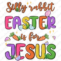 Silly rabbit Easter is for Jesus png, Easter Day png
