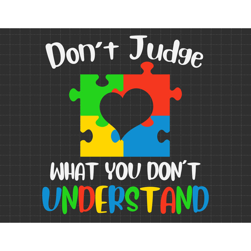Don't Judge What You Don't Understand Svg, Autism Heart Puzzle Svg, Puzzle Piece Svg, Autism Support, 2nd April Svg, Autism Awareness Svg.jpg