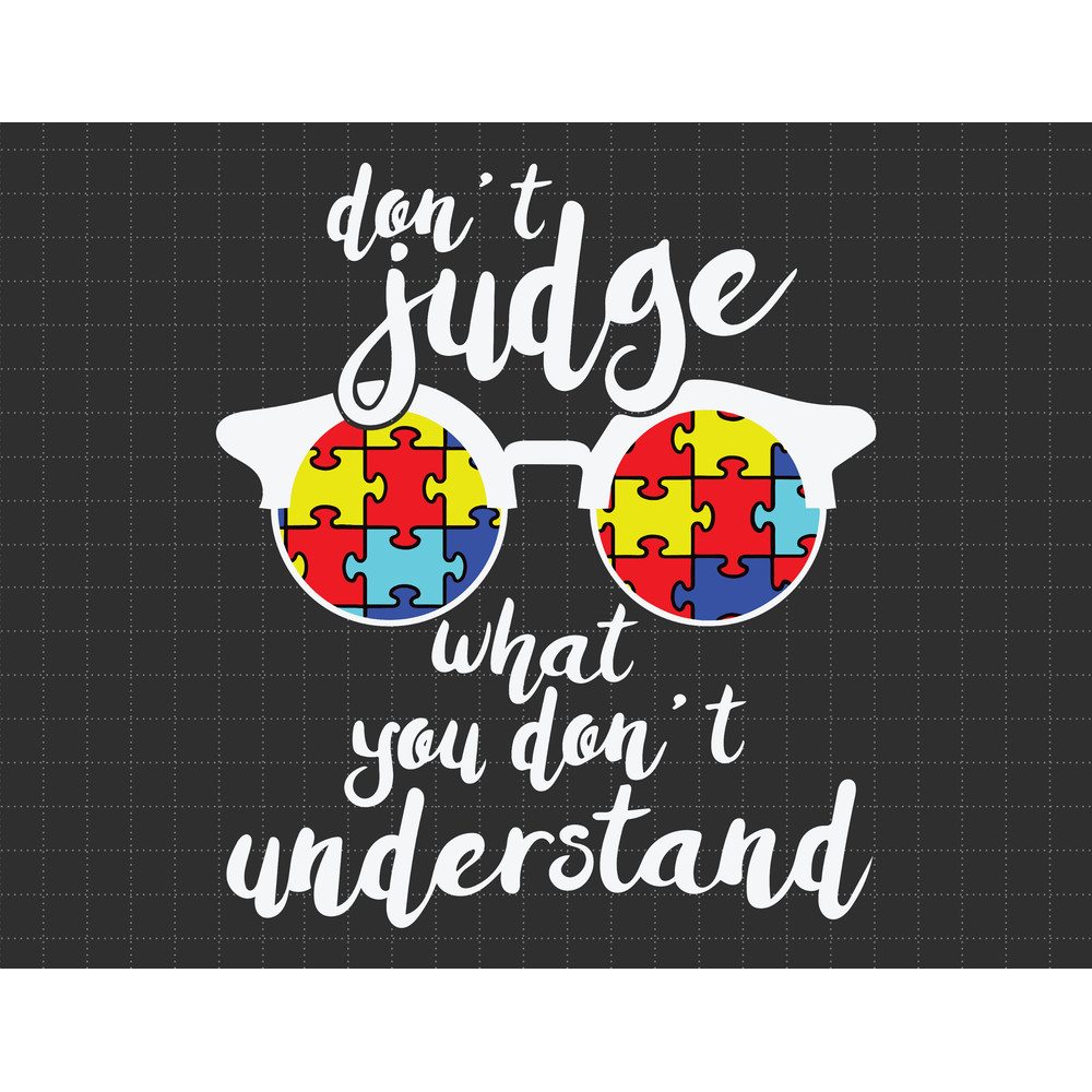 Don't judge What You Don't Understand Svg, Puzzle Piece Svg, Autism Support Svg, 2nd April Svg, Autism Awareness, Proud Autism Svg.jpg