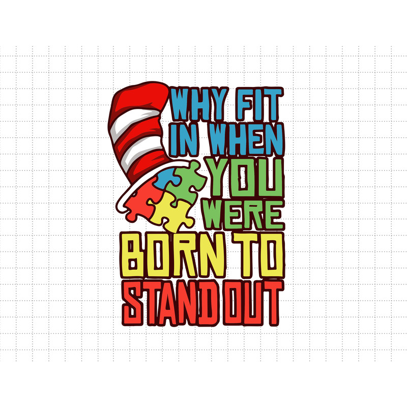 Why Fit In When You Were Born To Stand Out Autism Svg, Cat In The Hat Svg, Puzzle Piece Svg, Dedicated Teacher, Autism Awareness Svg.jpg