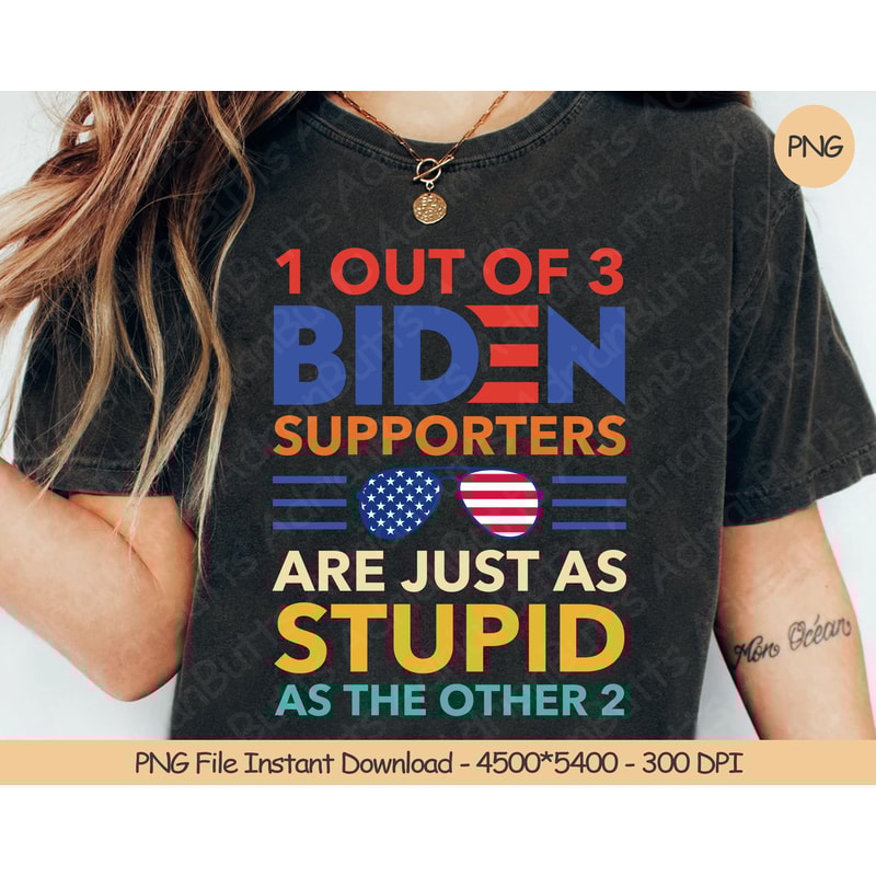 1 Out Of 3 Biden Supporters Are Just As Stupid As The Other 2 PNG Digital Design Download Sublimation PNG 2024 Election Campaign.jpg