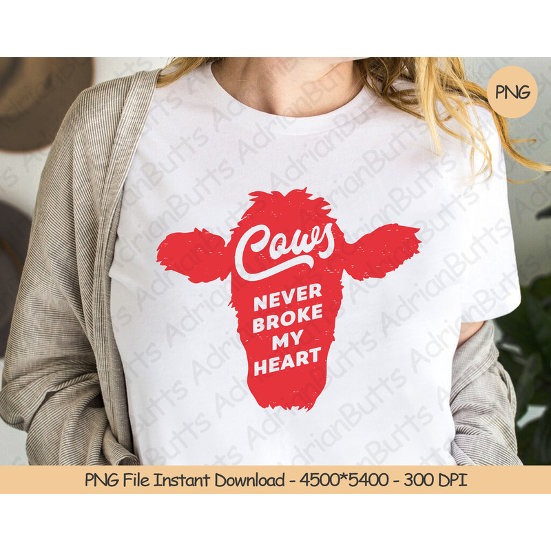 Cows Never Broke My Heart PNG Digital Design Download Sublimation PNG Valentine's Day PNG Funny Heifer Howdy Western.jpg