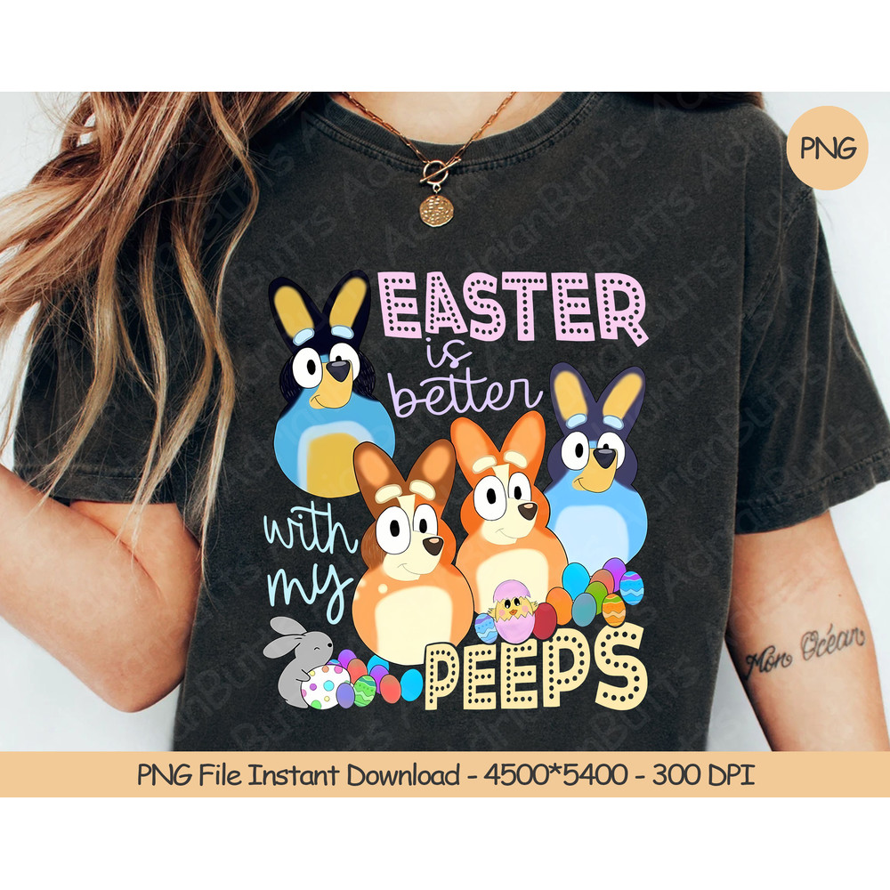 Easter Is Better With My Peeps PNG Digital Design Download Sublimation PNG Funny Easter Bluey PNG.jpg