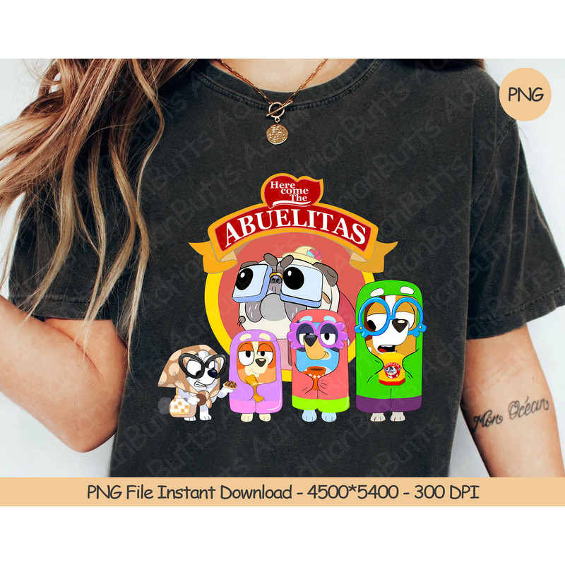 Here Come The Abuelitas PNG Digital Design Download Sublimation PNG Funny Dog And Friends Gift Trendy Bluey Gift.jpg