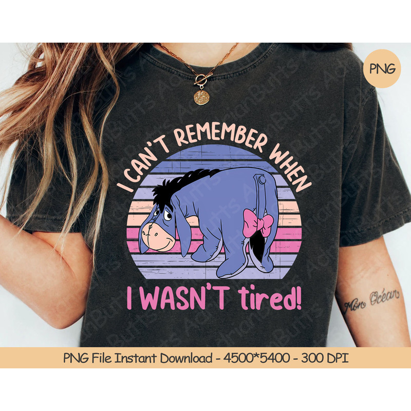 I Can't Remember When I Wasn't Tired PNG Digital Design Download Sublimation PNG Funny Eeyore Fan PNG.jpg