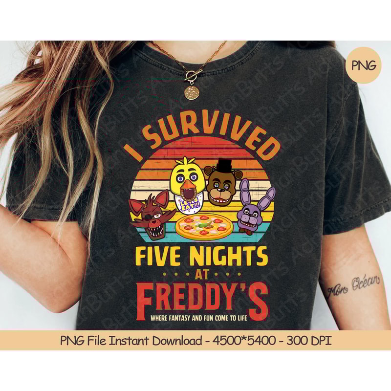 I Survived Five Nights At Freddy's Where Fantasy And Fun Come To Life PNG Digital Design Download Sublimation PNG Funny Vintage PNG.jpg