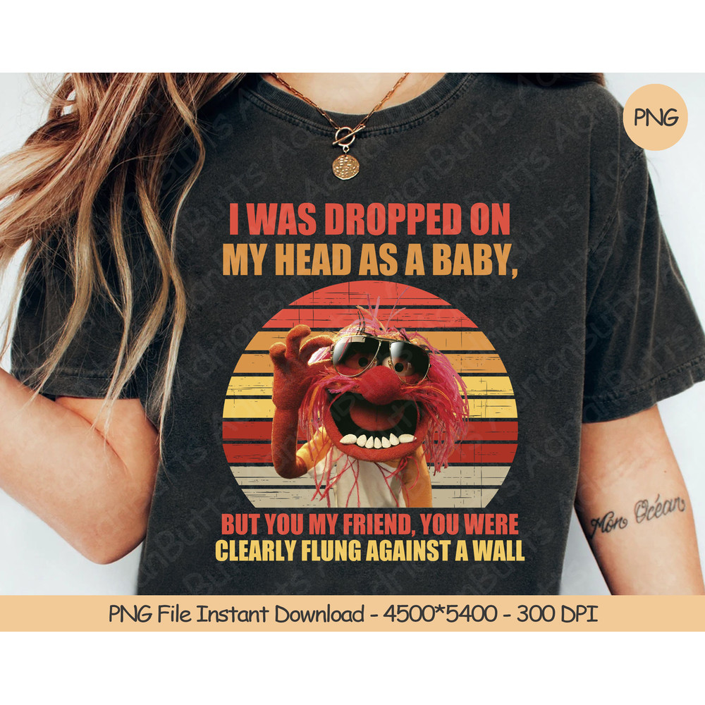 I Was Dropped On My Head As A Baby PNG Digital Design Download Sublimation PNG Funny The Muppets Fan.jpg