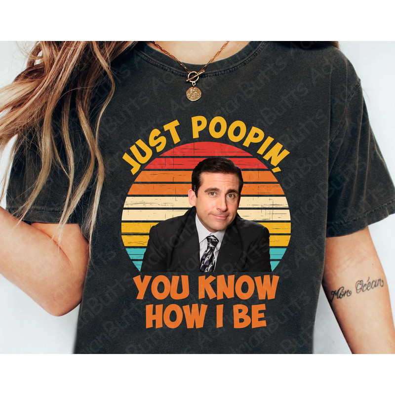 Just Poopin, You Know How I Be T-Shirt, Movies Characters, Funny Michael Gary Scott T-shirt.jpg