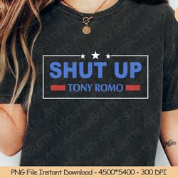 Shut Up Tony Romo PNG Digital Design Download Sublimation PN, 216