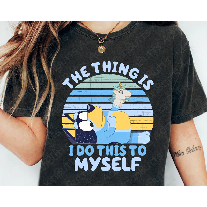 The Thing Is I Do This To Myself T-Shirt, Valentine's Day Gift, Movies Characters, Trendy Muffin, Trendy Dog And Friends T-shirt.jpg