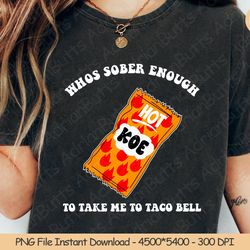 whos sober enough to take me to taco bell png digital design, 278