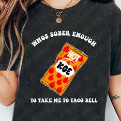 whos sober enough to take me to taco bell t-shirt, movies ch, 279