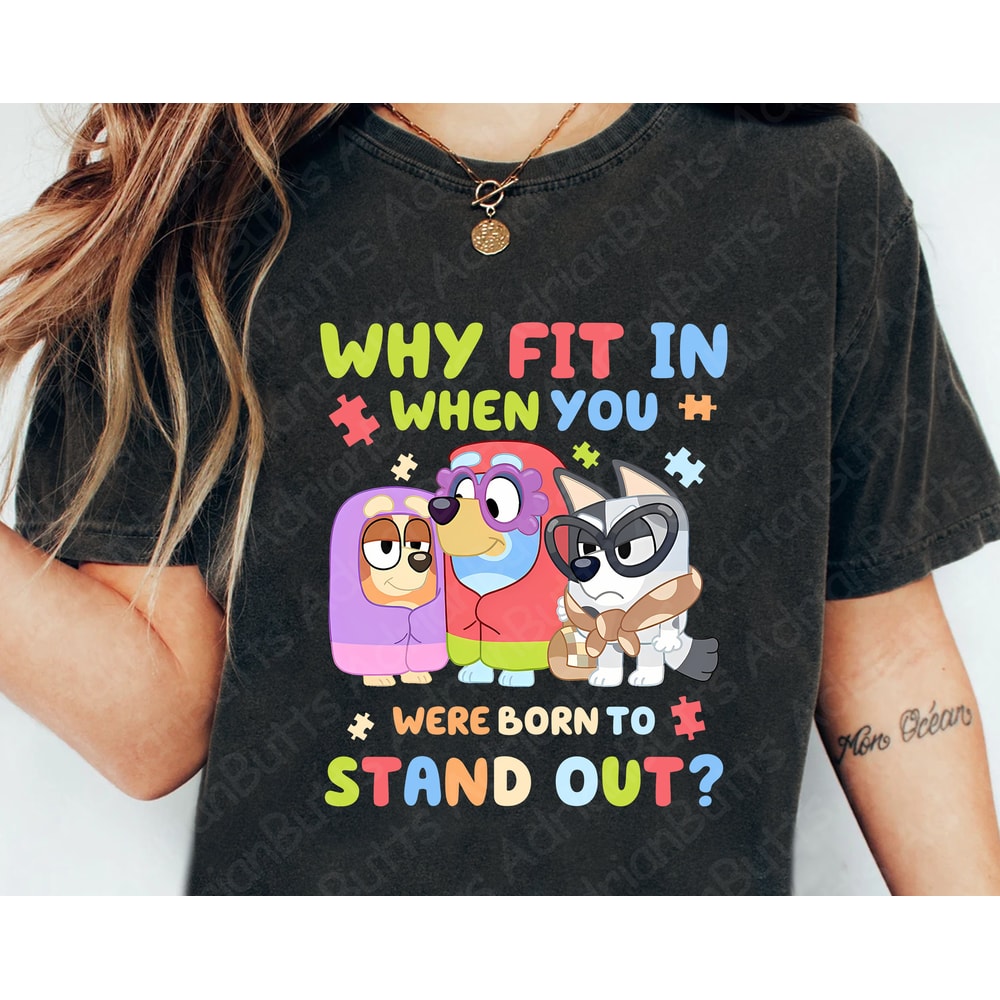 Why Fit In When You Were Born To Stand Out T-Shirt, Movies Characters, Trendy Dog And Friend Bluey T-shirt.jpg