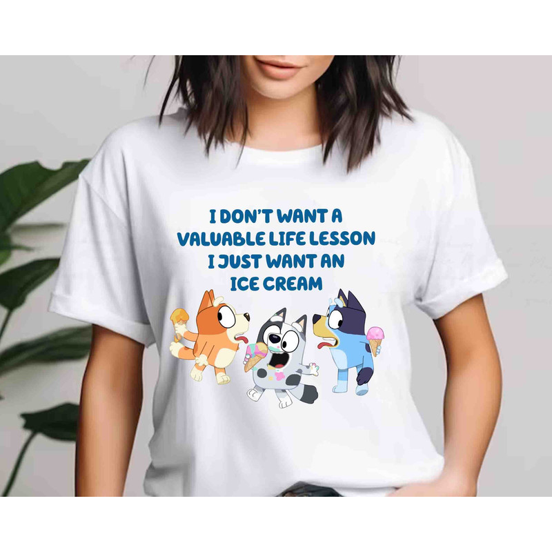 I Don't Want A Valuable Life Lesson I Just Want An Ice Cream Shirt , Mumlife Bluey Shirt, Bluey Family Shirt, Family Matching Shirt..jpg