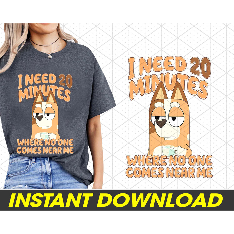 I Need 20 Minutes Where No One Comes Near Me PNG, Mothers Day Bluey And Bingo Png, Bluey Family PNG, Bluey Friends Png, PNG Digital Download.jpg