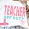 Teacher Off Duty PNG Womens Tshirts Bestsellers Sublimation Designs for Shirts Popular Right Now Trending Png Designs Top Seller Dtf Prints.jpg