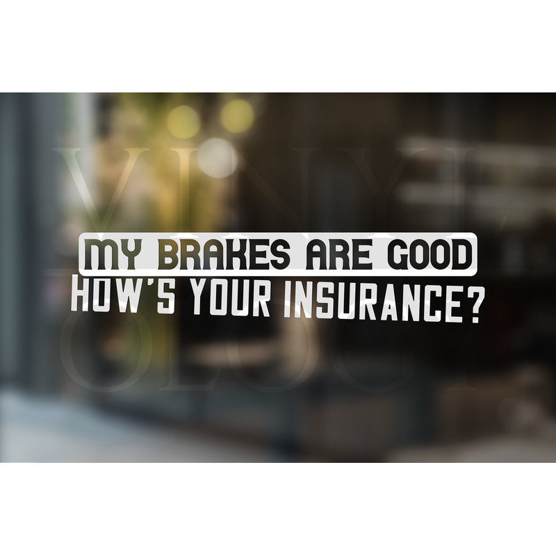 My Brakes Are Good How's Your Insurance Car Decal, Funny Car Decal, Funny Bumper Sticker, Truck Decal, Car Window Sticker, Tailgating Humor.jpg