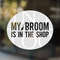 My Broom is in the Shop Car Decal, Witch Sticker, Witch Car Decal, Cute Bumper Sticker, Cute Car Decal, Window Decal, Personalized Gift Idea.jpg