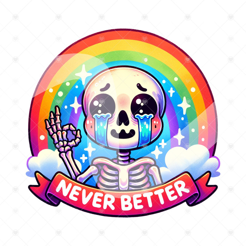 Never Better Skeleton PNG, Snarky Skeleton Clipart, Sarcastic Png, Funny Sublimation Design, I'm Fine Skeleton Shirt, Funny Tshirt Design.jpg