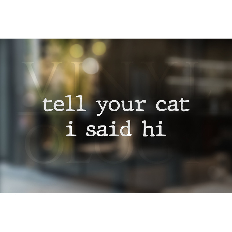 Tell Your Cat I Said Hi Car Vinyl Decal, Cat Lover Gifts, Cat Sticker, Cat Owner Gift, Cute Cat Decal, Pet Gifts, Christmas Gift for Her.jpg