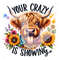 Your Crazy is Showing PNG, Highland Cow Clipart, Heifer Cow png, Western Cow png, Tshirt Sublimation Design, Sunflower Shirt Png, Western.jpg