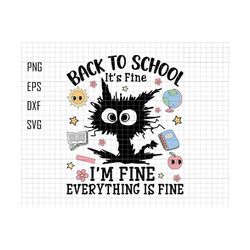 back to school svg, its fine im fine svg, everything is fine svg, black cat svg, first day of school svg, funny teacher