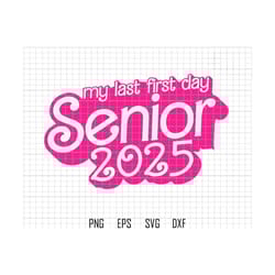my last first day senior 2025 svg, back to school svg, 1st day of school svg, class of 2025 svg, senior 2025 svg, teache