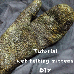 Digital DIY Pattern Tutorial wet felted merino Mittens (photos and description)