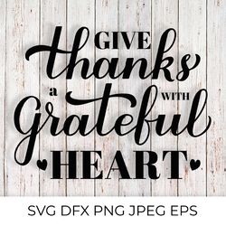 give thanks with a grateful heart. thanksgiving quote svg
