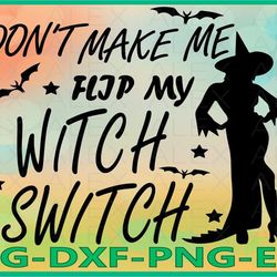 don't make me flip my witch switch, halloween witches