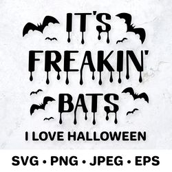Its Freakin bats. I love Halloween. Funny Halloween quote. SVG cut file