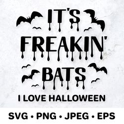 its freakin bats. i love halloween. funny halloween quote. svg cut file