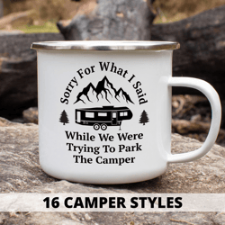 Sorry for what I said while parking the camper Enamel mug Rv gift Campfire mug Camp decor Camping gift Camping quote