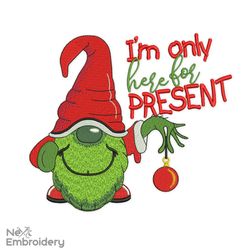 Gnome Grinch Embroidery Design, I'm only here for Present