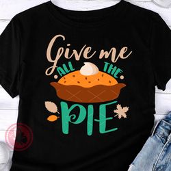 give me all the pie thanksgiving decor pumpkin print farmhouse wall art autumn home ornament farmers market design