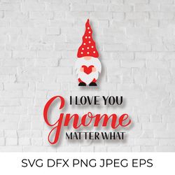 I love you gnome matter what. Cute gnome SVG