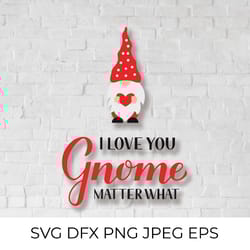 i love you gnome matter what. cute gnome svg